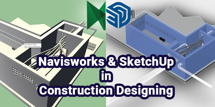 Distinguish between Navisworks & SketchUp in Construction Designing